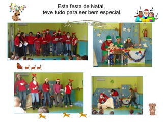 Esta festa de Natal,  teve tudo para ser bem especial. 