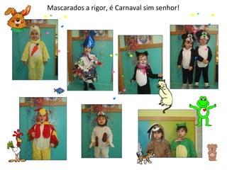 Mascarados a rigor, é Carnaval sim senhor! 