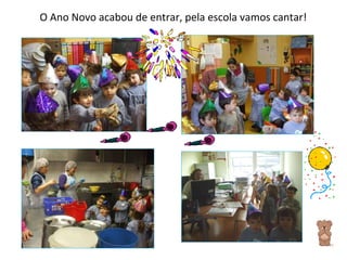 O Ano Novo acabou de entrar, pela escola vamos cantar! 