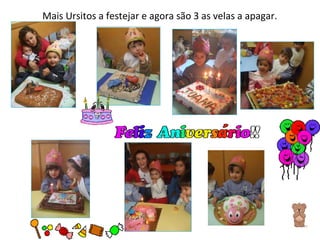 Mais Ursitos a festejar e agora são 3 as velas a apagar. 