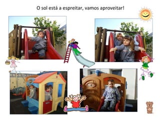 O sol está a espreitar, vamos aproveitar! 