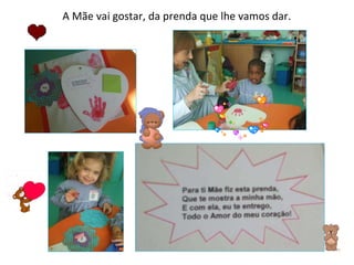 A Mãe vai gostar, da prenda que lhe vamos dar. 