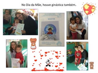 No Dia da Mãe, houve ginástica também . 