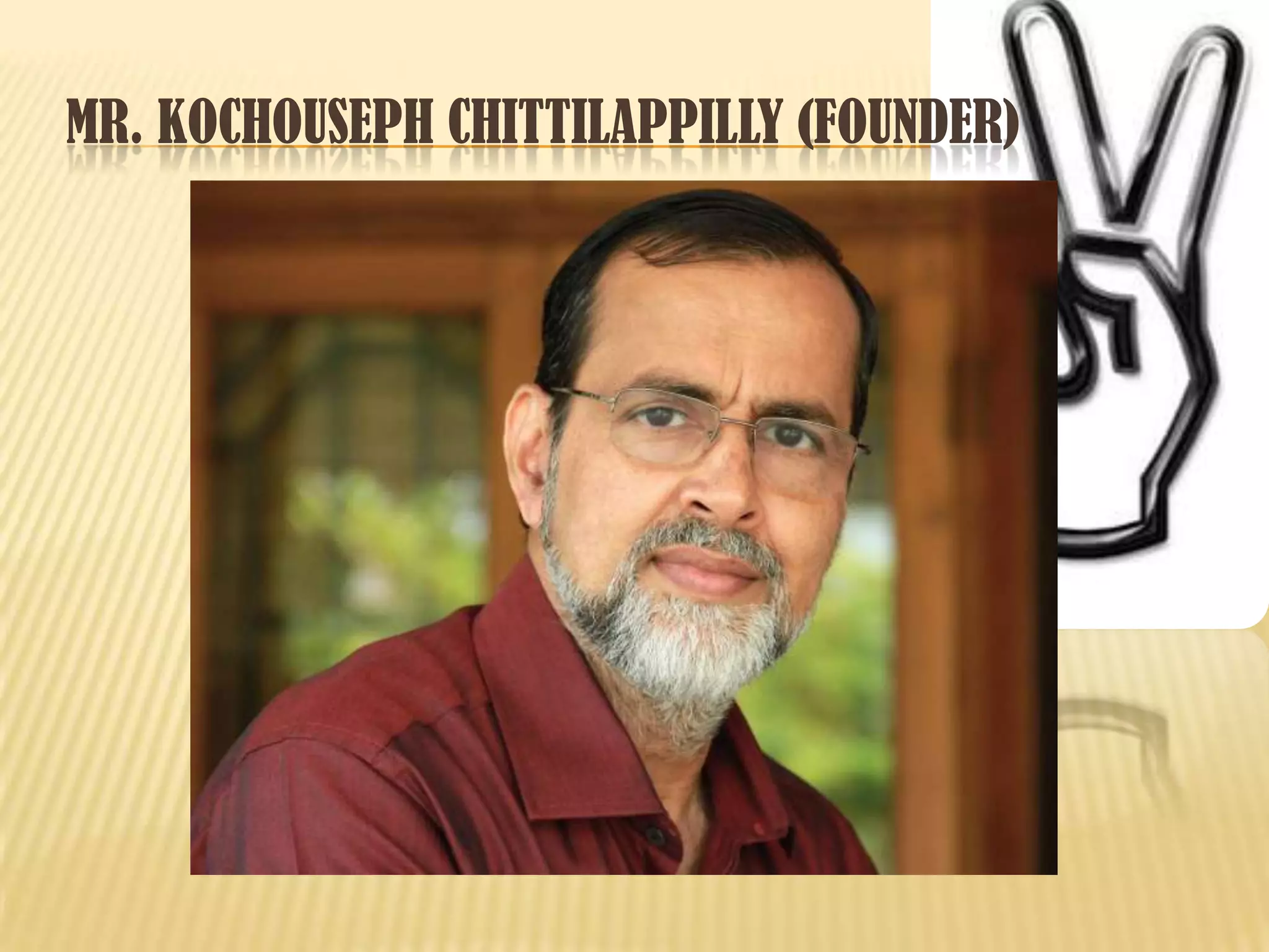 MR. KOCHOUSEPH CHITTILAPPILLY (FOUNDER)
 