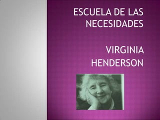 ESCUELA DE LAS
  NECESIDADES

     VIRGINIA
   HENDERSON
 