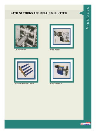 LATH SECTIONS FOR ROLLING SHUTTER
Lath Section Side Motor
Tubular Motors Came Central Motor
Products
 