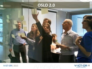 OSLO 2.0

V-ICT-OR| 2013

K

 