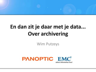En dan zit je daar met je data... Over archivering Wim Putzeys 