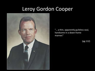 Leroy Gordon Cooper“… a thin, apparently guileless soul, handsome in a down-home manner.” (pg 112)