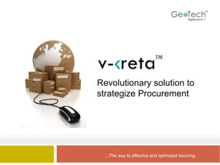 ...The way to effective and optimized sourcing Revolutionary solution to strategize  Procurement 