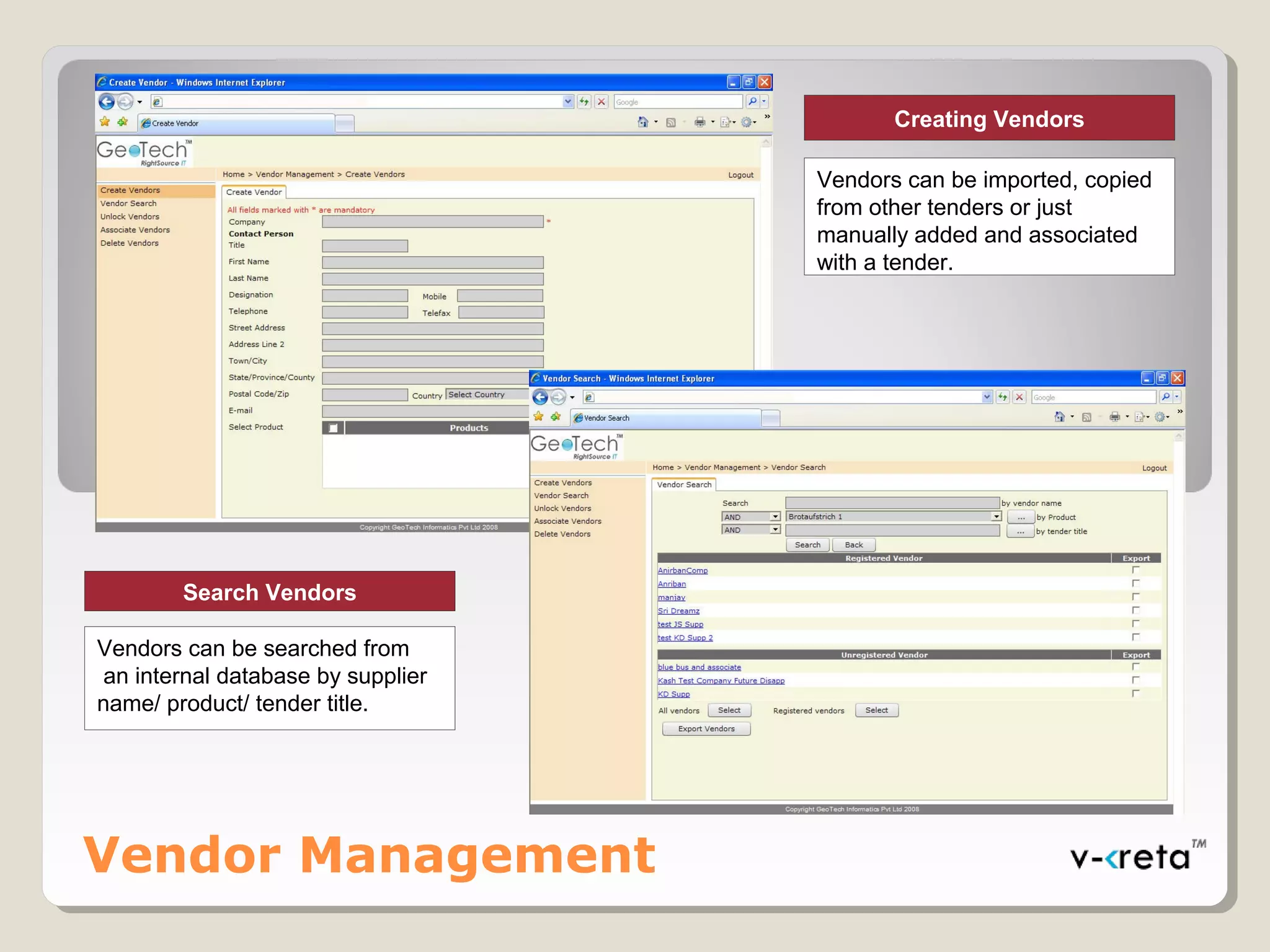 Vendor Management
Creating Vendors
Vendors can be imported, copied
from other tenders or just
manually added and associated
with a tender.
Search Vendors
Vendors can be searched from
an internal database by supplier
name/ product/ tender title.
 