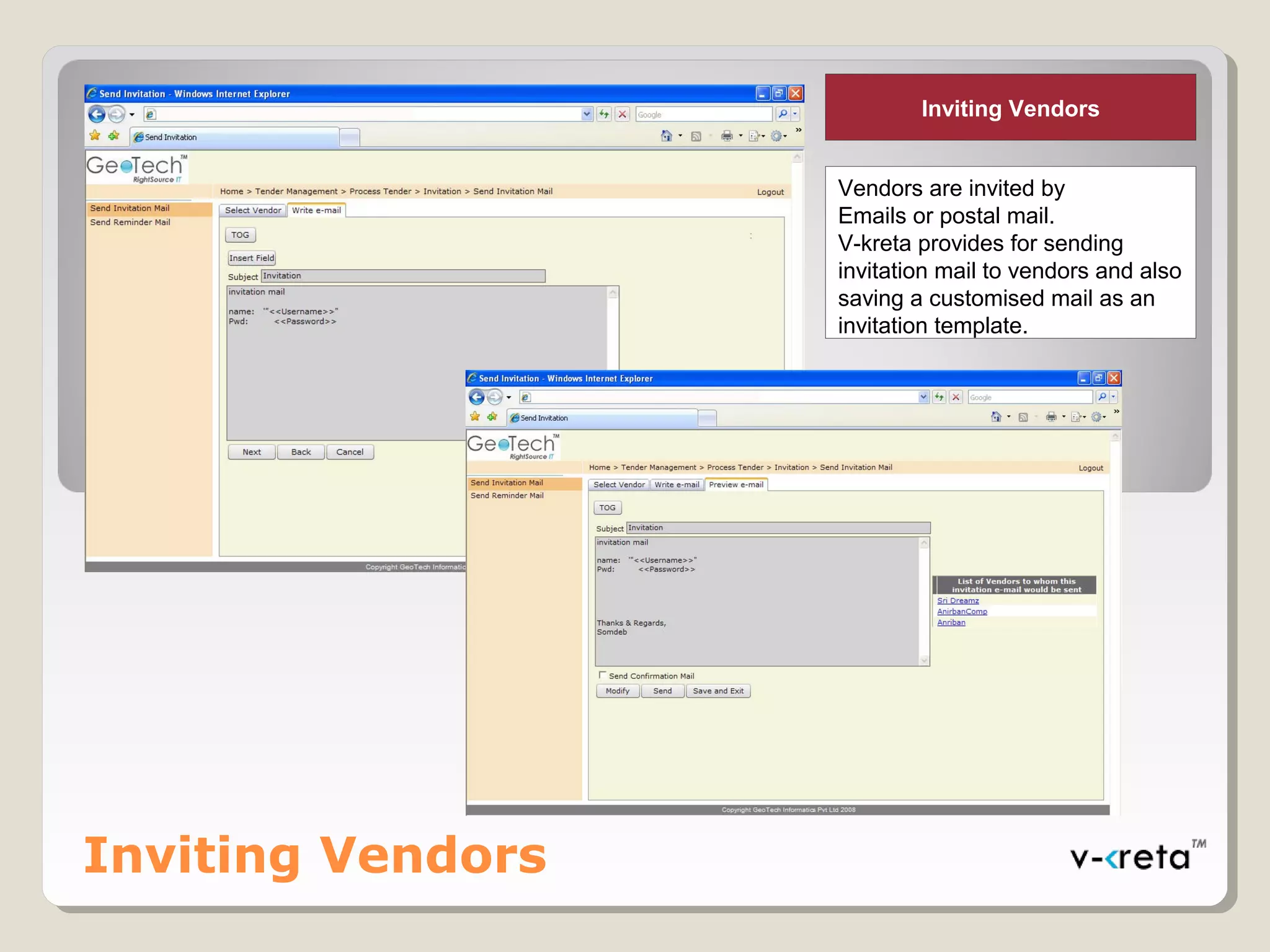Inviting Vendors
Inviting Vendors
Vendors are invited by
Emails or postal mail.
V-kreta provides for sending
invitation mail to vendors and also
saving a customised mail as an
invitation template.
 