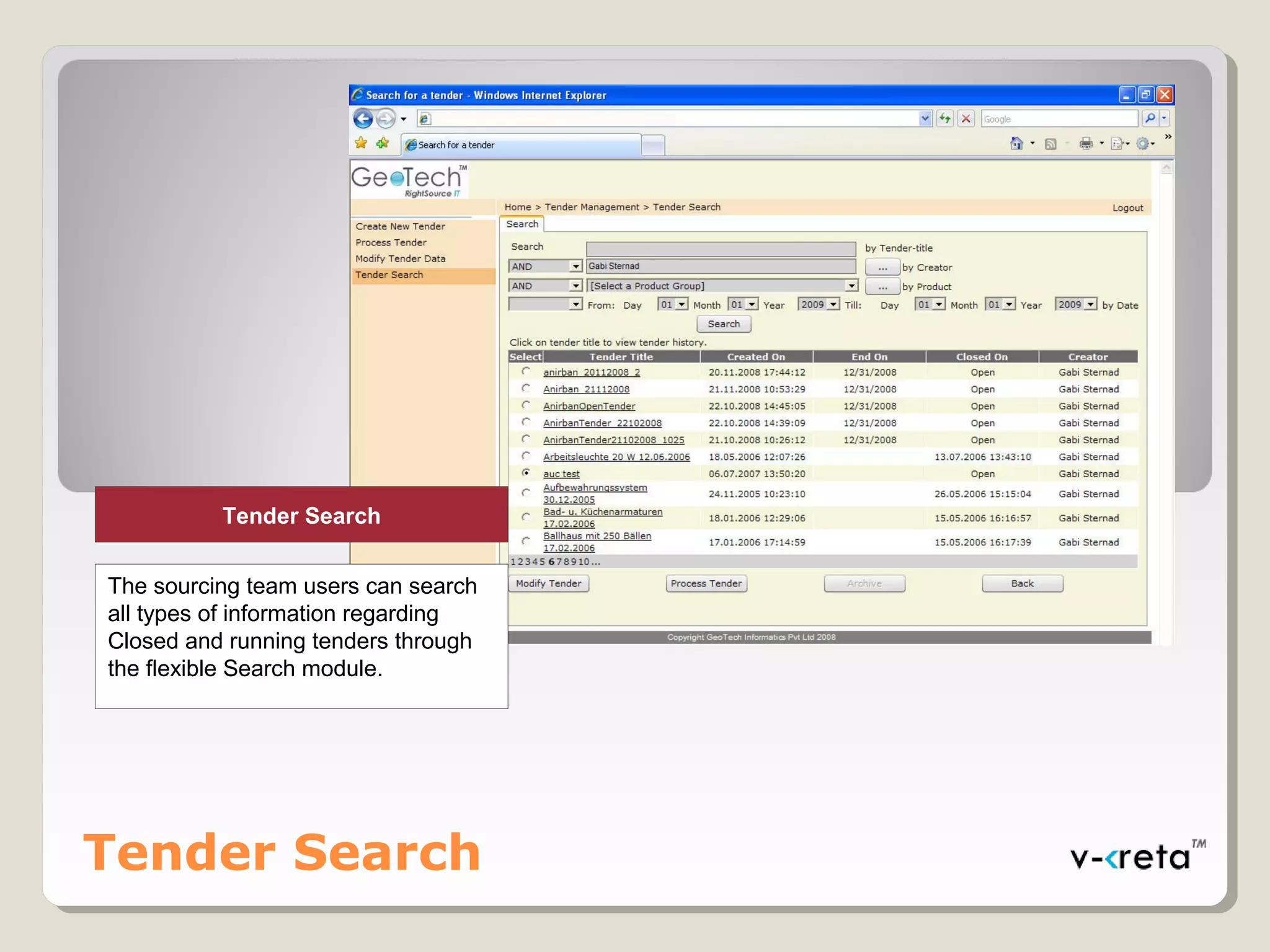Tender Search
Tender Search
The sourcing team users can search
all types of information regarding
Closed and running tenders through
the flexible Search module.
 