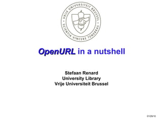 OpenURL  in a nutshell Stefaan Renard University  Library Vrije Universiteit Brussel 