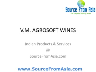 V.M. AGROSOFT WINES  Indian Products & Services @ SourceFromAsia.com 