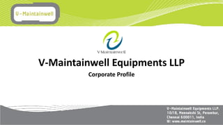 V-Maintainwell Equipments LLP
Corporate Profile
 