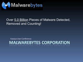 Kaseya User Conference Over  5.0 Billion  Pieces of Malware Detected, Removed and Counting! 