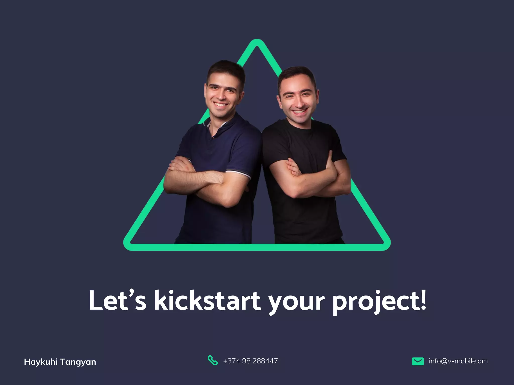 15
+374 98 288447 info@v-mobile.am
Haykuhi Tangyan
Let’s kickstart your project!
 