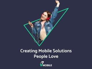 Creating Mobile Solutions
People Love
 
