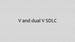 V and dual V SDLC
 