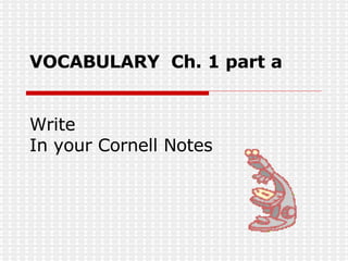 VOCABULARY  Ch. 1 part a Write In your Cornell Notes 