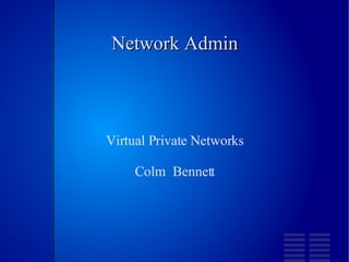 Network Admin Virtual Private Networks Colm  Bennett 