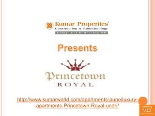 http://www.kumarworld.com/apartments-pune/luxury-
         apartments-Princetown-Royal-undri/
 