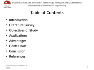 Table of Contents
• Introduction
• Literature Survey
• Objectives of Study
• Applications
• Advantages
• Gantt Chart
• Con...