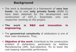 3
Background
 The work is developed in a framework of very low
funds. Up to now only private funds (6000 €)
have been obt...