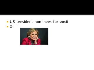  US president nominees for 2016
 X-
 