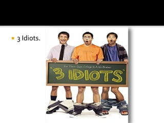  3 Idiots.
 