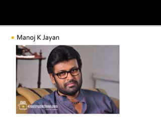 Manoj K Jayan
 