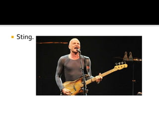  Sting.
 