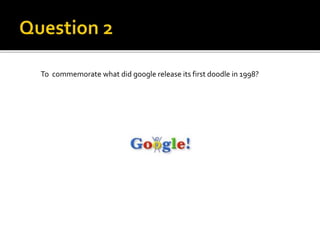 To commemorate what did google release its first doodle in 1998?
 