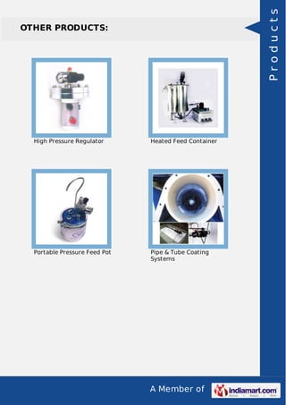Products

OTHER PRODUCTS:

High Pressure Regulator

Heated Feed Container

Portable Pressure Feed Pot

Pipe & Tube Coating
Systems

A Member of

 