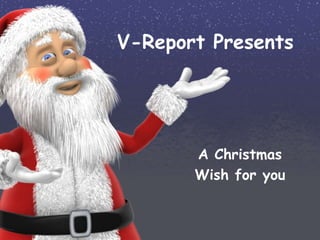 V-Report Presents




       A Christmas
       Wish for you
 