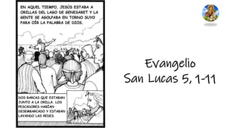 Evangelio
San Lucas 5, 1-11
 