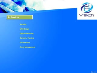 Security
Web Design
Digital Marketing
Domain / Hosting
E-Commerce
Event Management
As Services
 