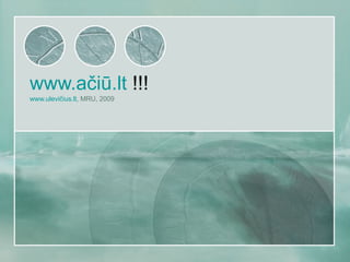 www.ačiū.lt  !!! www.ulevičius.lt , MRU, 2009 