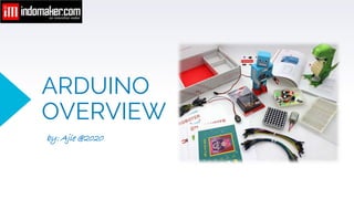 ARDUINO
OVERVIEW
by: Ajie @2020
 