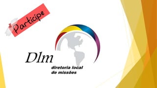 diretoria local
de missões
Dlm
 