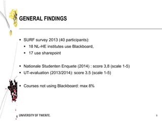  SURF survey 2013 (40 participants):
 18 NL-HE institutes use Blackboard,
 17 use sharepoint
 Nationale Studenten Enqu...