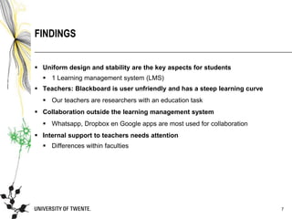  Uniform design and stability are the key aspects for students
 1 Learning management system (LMS)
 Teachers: Blackboar...