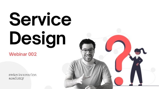 Service
Design
Webinar 002
 