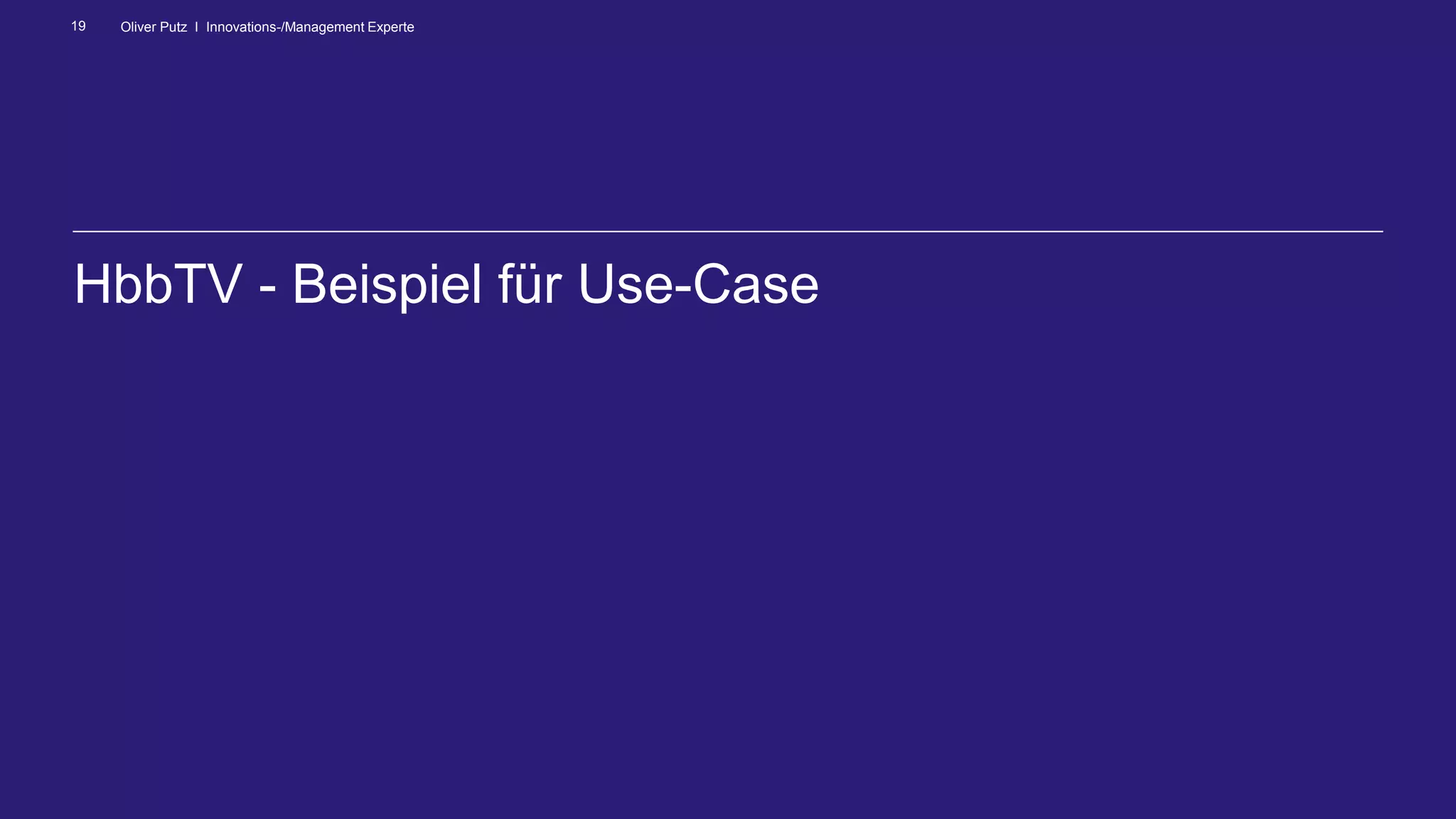 Oliver Putz I Innovations-/Management Experte19
HbbTV - Beispiel für Use-Case
 
