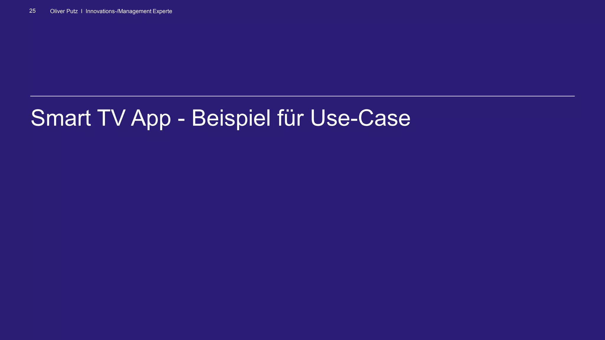 Oliver Putz I Innovations-/Management Experte25
Smart TV App - Beispiel für Use-Case
 