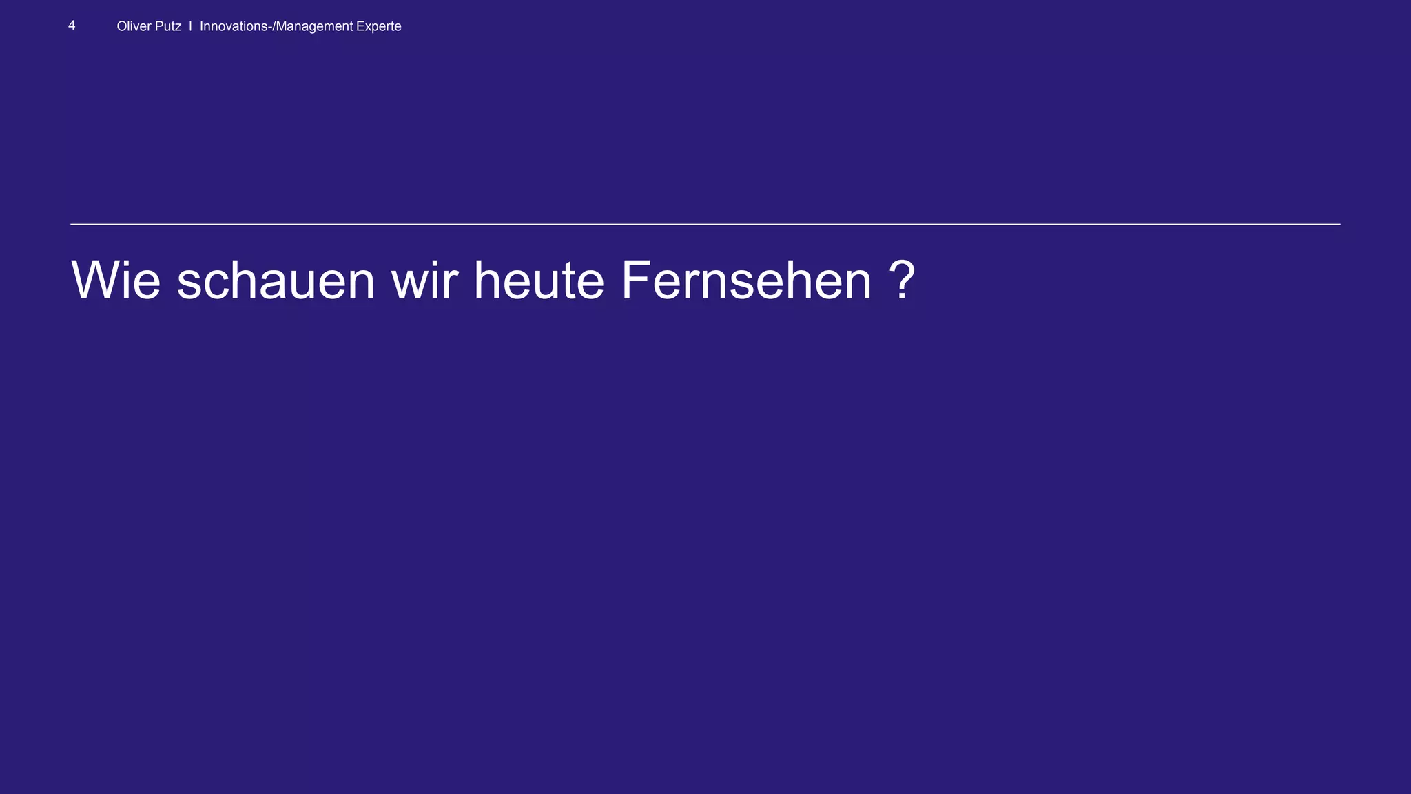Oliver Putz I Innovations-/Management Experte4
Wie schauen wir heute Fernsehen ?
 