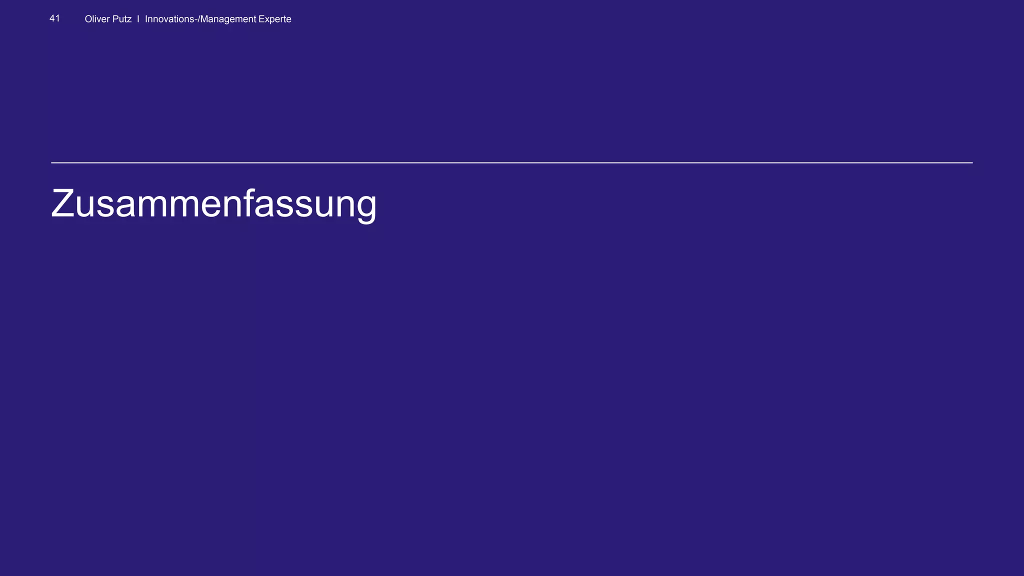 Oliver Putz I Innovations-/Management Experte41
Zusammenfassung
 