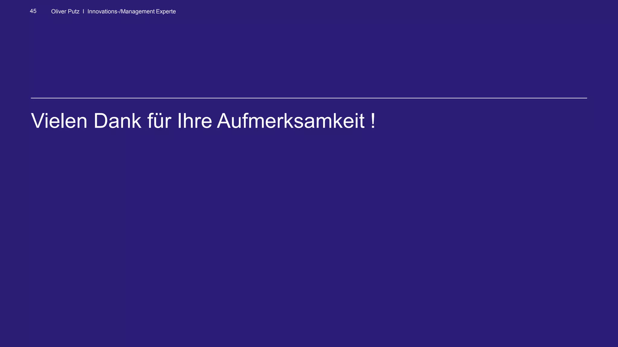 Oliver Putz I Innovations-/Management Experte45
Vielen Dank für Ihre Aufmerksamkeit !
 