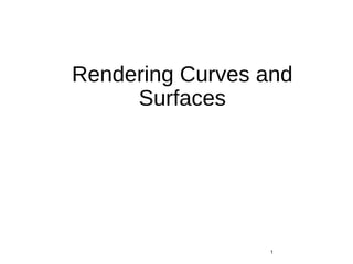 Rendering Curves and
Surfaces
1
 